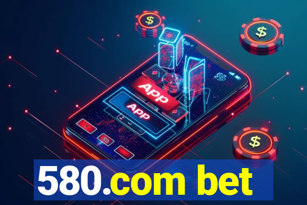 580.com bet